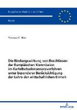 Die Bindungswirkung von Beschlüssen der Europäischen Kommission im Kartellschadensersatzverfahren unter besonderer Berücksichtigung der Lehre der wirtschaftlichen Einheit