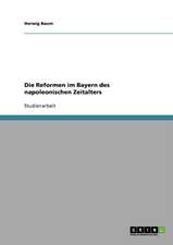 Die Reformen im Bayern des napoleonischen Zeitalters