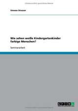 Wie sehen weiße Kindergartenkinder farbige Menschen?