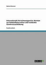 Internationale Verrechnungspreise. Normen zur Einkünftekorrektur und verdeckte Gewinnausschüttung