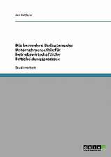 Die besondere Bedeutung der Unternehmensethik für betriebswirtschaftliche Entscheidungsprozesse