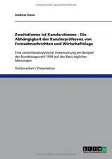 Zweitstimme ist Kanzlerstimme - Die Abhängigkeit der Kanzlerpräferenz von Fernsehnachrichten und Wirtschaftslage