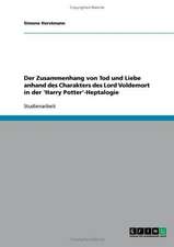 Der Zusammenhang von Tod und Liebe anhand des Charakters des Lord Voldemort in der 'Harry Potter'-Heptalogie