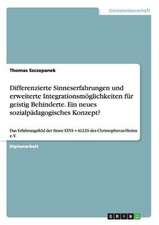 Differenzierte Sinneserfahrungen und erweiterte Integrationsmöglichkeiten für geistig Behinderte. Ein neues sozialpädagogisches Konzept?