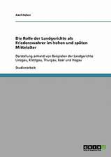 Die Rolle der Landgerichte als Friedenswahrer im hohen und späten Mittelalter