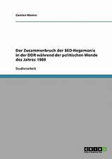 Der Zusammenbruch der SED-Hegemonie in der DDR während der politischen Wende des Jahres 1989