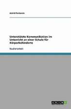 Unterstützte Kommunikation im Unterricht an einer Schule für Körperbehinderte