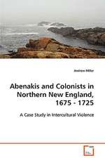 Abenakis and Colonists in Northern New England, 1675- 1725