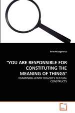 "You Are Responsible for Constituting the Meaning of Things"