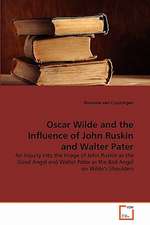 Oscar Wilde and the Influence of John Ruskin and Walter Pater