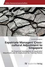 Expatriate Managers' Cross-cultural Adjustment to Singapore