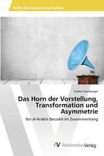 Das Horn der Vorstellung, Transformation und Asymmetrie