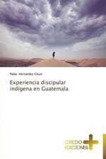 Experiencia Discipular Indigena En Guatemala: Don, Identidad y Mision