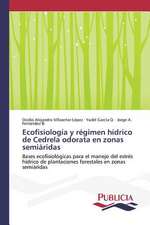 Ecofisiologia y Regimen Hidrico de Cedrela Odorata En Zonas Semiaridas: Su Generacion y Su Poetica