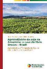 Agroindustria Da Soja Na Amazonia: O Caso de Mato Grosso - Brazil