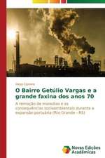 O Bairro Getulio Vargas E a Grande Faxina DOS Anos 70: Possibilidade Ou Ilusao?