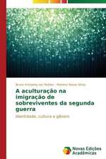 A Aculturacao Na Imigracao de Sobreviventes Da Segunda Guerra: Possibilidade Ou Ilusao?