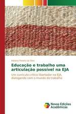 Educacao E Trabalho Uma Articulacao Possivel Na Eja: Intencao, Comunicacao E Contato