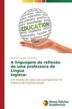 A Linguagem Da Reflexao de Uma Professora de Lingua Inglesa: Caso de Ibipora - PR