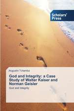 God and Integrity: a Case Study of Walter Kaiser and Norman Geisler