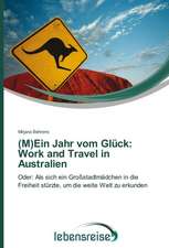 (M)Ein Jahr Vom Gluck: Work and Travel in Australien