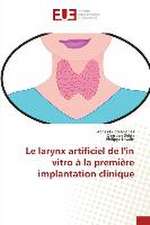 Le larynx artificiel de l'in vitro à la première implantation clinique