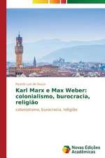 Karl Marx E Max Weber: Colonialismo, Burocracia, Religiao