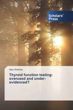 Thyroid function testing: overused and under-evidenced?