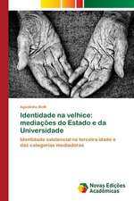 Identidade Na Velhice: Mediacoes Do Estado E Da Universidade