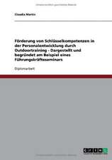 Förderung von Schlüsselkompetenzen in der Personalentwicklung durch Outdoortraining - Dargestellt und begründet am Beispiel eines Führungskräfteseminars