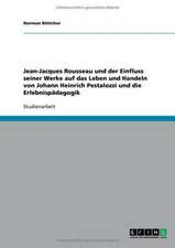 Jean-Jacques Rousseau und der Einfluss seiner Werke auf das Leben und Handeln von Johann Heinrich Pestalozzi und die Erlebnispädagogik