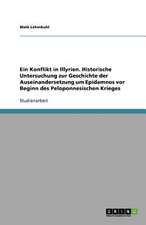 Ein Konflikt in Illyrien. Historische Untersuchung zur Geschichte der Auseinandersetzung um Epidamnos vor Beginn des Peloponnesischen Krieges