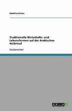 Traditionelle Wirtschafts- und Lebensformen auf der Arabischen Halbinsel