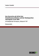 Das Fernsehen als Mittel der Staatskommunikation und der ideologischen Apologetik in der DDR