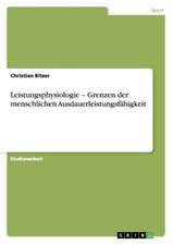 Leistungsphysiologie ¿ Grenzen der menschlichen Ausdauerleistungsfähigkeit