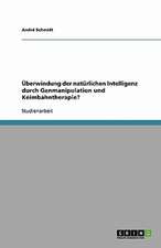 Überwindung der natürlichen Intelligenz durch Genmanipulation und Keimbahntherapie?