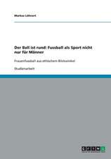 Der Ball ist rund: Fussball als Sport nicht nur für Männer