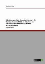 Kündigungsschutz für Arbeitnehmer - Ein Vergleich der rechtlichen Situation im US-amerikanischen und deutschen Wirtschaftsraum