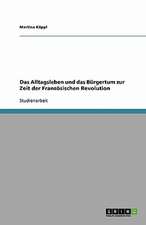 Das Alltagsleben und das Bürgertum zur Zeit der Französischen Revolution