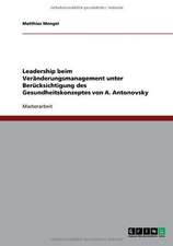 Leadership beim Veränderungsmanagement unter Berücksichtigung des Gesundheitskonzeptes von A. Antonovsky