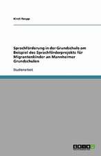 Sprachförderung in der Grundschule am Beispiel des Sprachförderprojekts für Migrantenkinder an Mannheimer Grundschulen