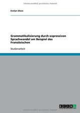 Grammatikalisierung durch expressiven Sprachwandel am Beispiel des Französischen