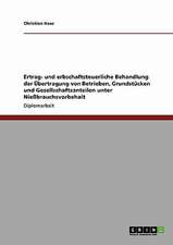 Ertrag- und erbschaftsteuerliche Behandlung der Übertragung von Betrieben, Grundstücken und Gesellschaftsanteilen unter Nießbrauchsvorbehalt