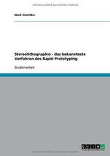 Stereolithographie - das bekannteste Verfahren des Rapid Prototyping