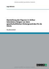 Darstellung der Figuren in Arthur Schnitzlers Reigen vor dem gesellschaftlichen Hintergrund des Fin de Siècle