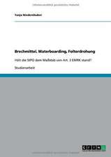 Brechmittel, Waterboarding, Folterdrohung