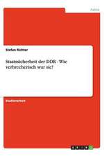 Staatssicherheit der DDR - Wie verbrecherisch war sie?