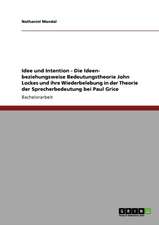 Idee und Intention - Die Ideen- beziehungsweise Bedeutungstheorie John Lockes und ihre Wiederbelebung in der Theorie der Sprecherbedeutung bei Paul Grice