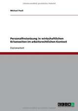 Personalfreisetzung in wirtschaftlichen Krisenzeiten im arbeitsrechtlichen Kontext