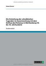 Die Entstehung der schwäbischen Tugenden im Zusammenhang mit dem Einfluss des Pietismus in Württemberg (16. bis 18. Jahrhundert)